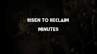 Risen To Reclaim - Minutes - Lyrics Video