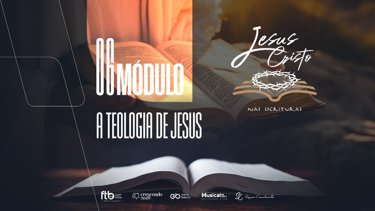 Jesus Cristo nas Escrituras: Módulo 6 - A Teologia de Jesus