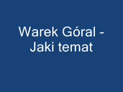 Warek Góral - Jaki temat.wmv