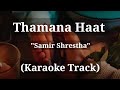 Thamana Haat - Samir Shrestha | Karaoke Track | With Lyrics |