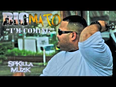 "I'M COMING", BIG MATO