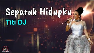 Download lagu Separuh Hidupku - Titi DJ (Lirik Lagu) mp3 Download lagu Separuh Hidupku - Titi DJ (Lirik Lagu) mp3