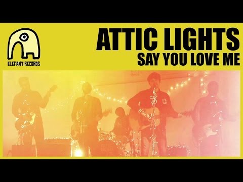 ATTIC LIGHTS - Say You Love Me [Official]