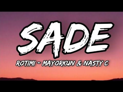 Rotimi - Sade featuring Mayorkun & Nasty C Official Lyrics.