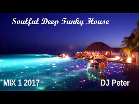 Soulful Deep Funky House -  Mix 1 2017 - DJ Peter