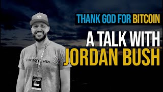 THANK GOD FOR BITCOIN - A Contra Talk w. Jordan Bush - S2E4