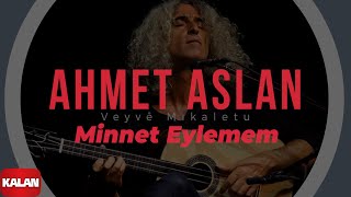 Ahmet Aslan - Minnet Eylemem  [ Veyvê Mıkaletu (Meleklerin Dansı) © 2007 Kalan Müzik ]