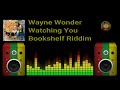Wayne Wonder - Watching You (Bookshelf Riddim)