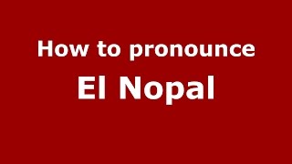 How to pronounce El Nopal