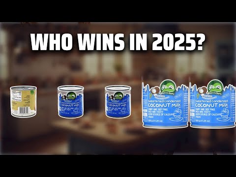 The Top 5 Best Coconut Milk in 2025 - Must Watch Before Buying!
