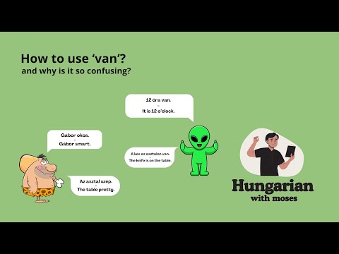 How to use 'van' in Hungarian? (Or how NOT to?)