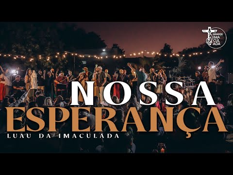 NOSSA ESPERANÇA - LUAU DA IMACULADA