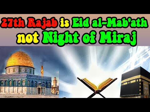 The Significance of 27th Rajab: Why Eid al-mab'ath Should Not Be Confused with Night Of Miraj | 2023