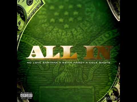 NoLove Santana Ft. Keith Hardy & Cole Shots - All In