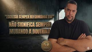 Sempre se Reformar significa sempre mudar - hermenêutica, doutrina fundamento?