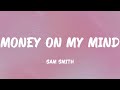 Sam Smith - Money On My Mind (Lyrics)