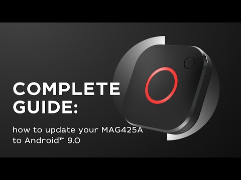 Complete guide: how to update your MAG425A to Android™ 9 0