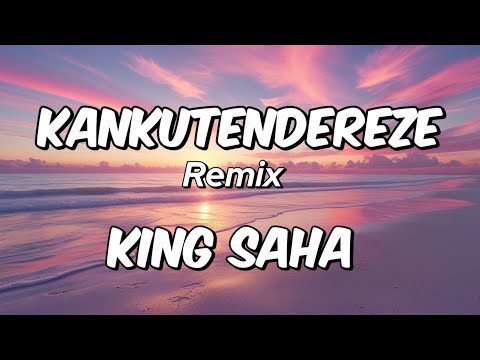 Kankutendereze Lyrics - King Saha #remix