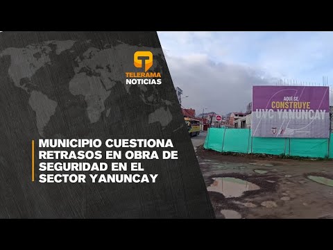 Municipio cuestiona retrasos en obra de seguridad en el sector Yanuncay