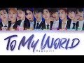 PRODUCE X 101 To My World Color Coded Lyrics Eng Rom Han 가사