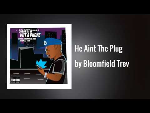 He Aint The Plug - Bloomfield Trev