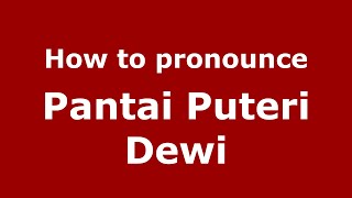 How to pronounce Pantai Puteri Dewi