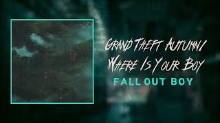 fall out boy - grand theft autumn/where is your boy (lyrics)
