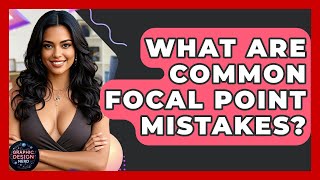 What Are Common Focal Point Mistakes? - Graphic Design Nerd