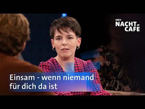 Einsam - wenn niemand für dich da ist | SWR Nachtcafé