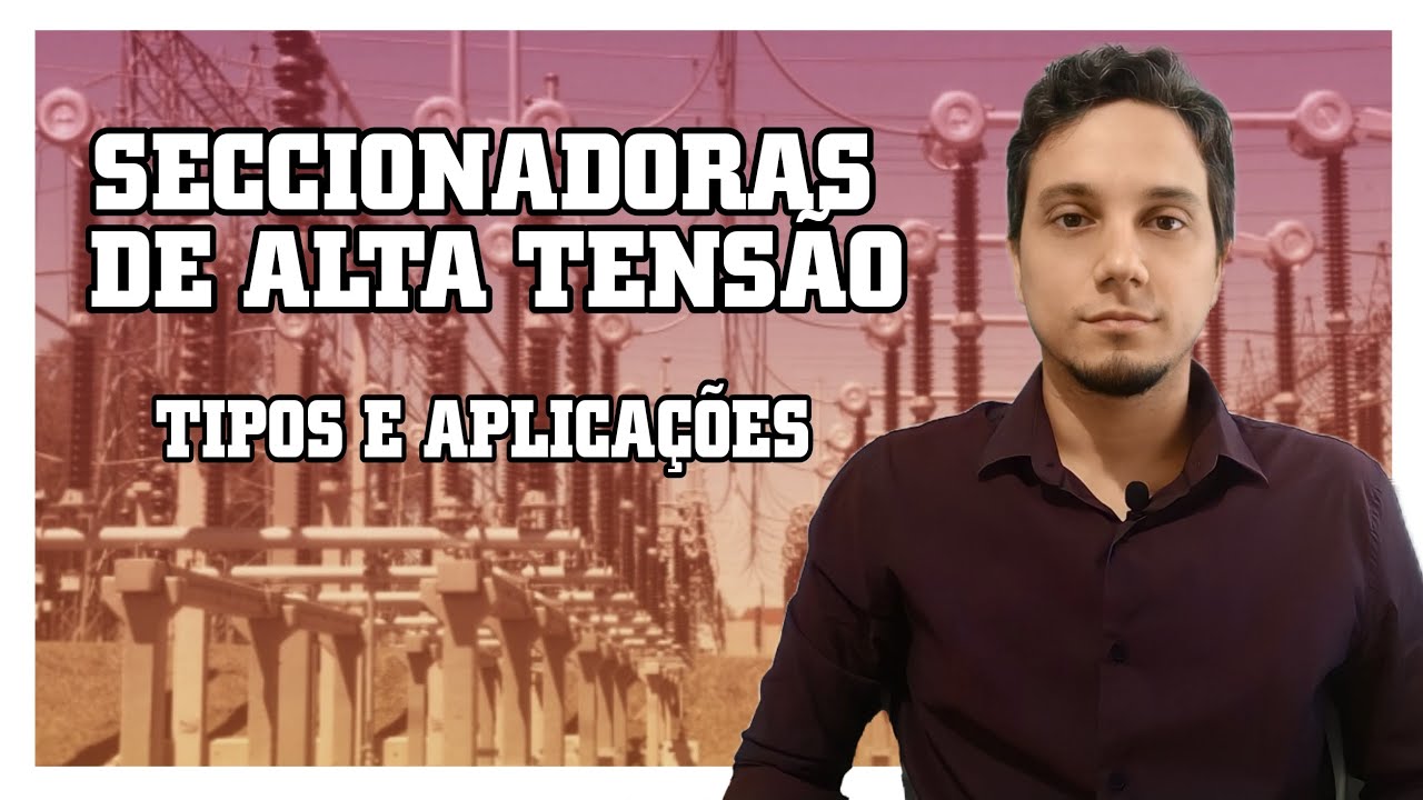 Tipos de Seccionadoras de Alta Tensão