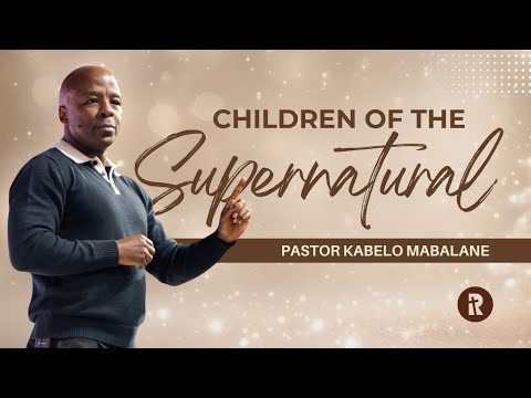 Children of the Supernatural | Pastor Kabelo Mabalane | Rhema Bible Church | 07 December 2025