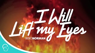 I Will Lift My Eyes-Bebo Norman (Lyrics)