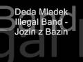 Deda Mladek Illegal Band - Jozin z Bazin 