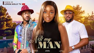 NOT MY MAN – DEZA THE GREAT, OKAWA SHAZNAY, KENNETH NWADIKE, SARIAN MARTIN NOT MY MAN – DEZA THE GREAT, OKAWA SHAZNAY, KENNETH NWADIKE, SARIAN MARTIN