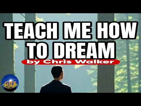 TEACH ME HOW TO DREAM by Chris Walker