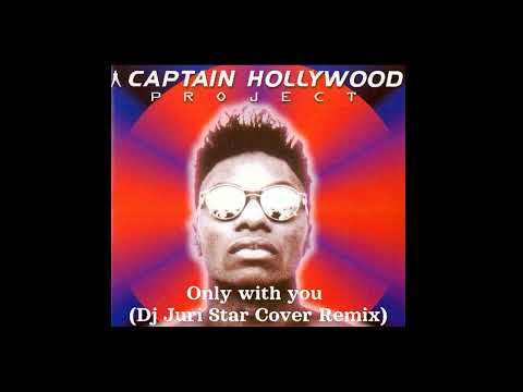Captain Hollywood Project  - Only with you (Dj Juri Star Cover Remix)