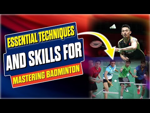 Essential Techniques and Skills for Mastering Badminton