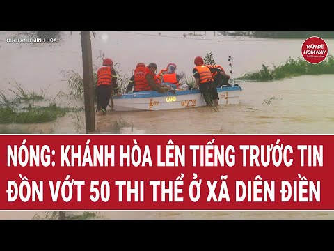 Nóng: Khánh Hòa lên tiếng trước tin đồn vớt 50 thi thể ở xã Diên Điền | Vấn đề hôm nay