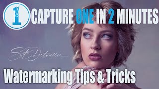 Capture One In 2 Minutes - Watermarking Tips & Tricks