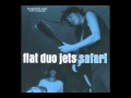 Flat Duo Jets - Safari - 10 Honest I Do