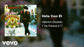 Valentín Elizalde - Vete Con Él (Audio)