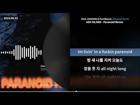 ASH ISLAND - Paranoid Remix (Feat. CHANGMO & Paul Blanco) [Paranoid Remix]ㅣLyrics/가사