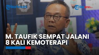 Mantan Wakil Ketua DPRD DKI Jakarta M. Taufik Sempat Jalani Delapan Kali Kemoterapi Sebelum Wafat