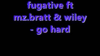 fugative ft mz.bratt &amp; wiley - go hard