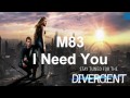 M83 - I need you (Divergent OST) 