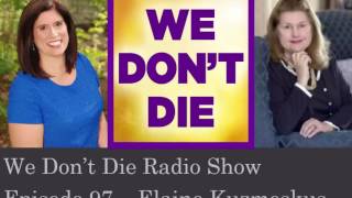 Episode 97   Elaine Kuzmeskus on We Don't Die Radio