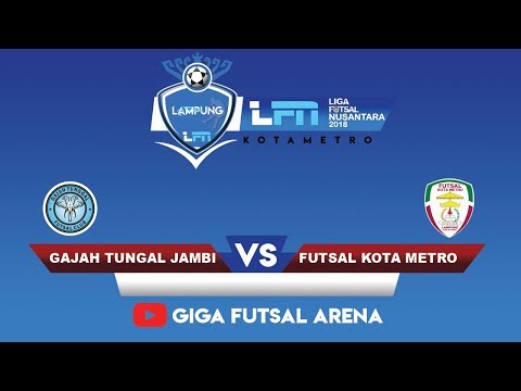 LFN 2018 GRUP-A SUMATERA : FUTSAL KOTA METRO VS GAJAH TUNGGAL FC JAMBI