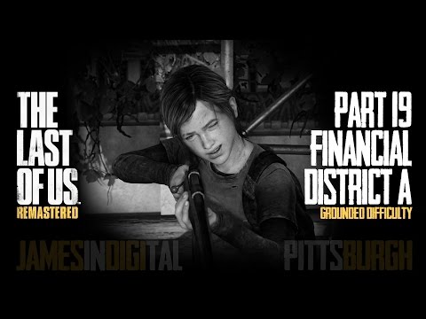The Last of Us Remastered Grounded Difficulty - Part 19 - Financial District A 1080p 60fps