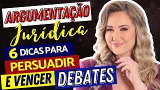 ARGUMENTAÇÃO JURÍDICA: 6 DICAS PARA AUMENTAR SEU PODER DE PERSUASÃO E VENCER DEBATES