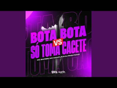 Bota Bota vs Só Toma Cacete
